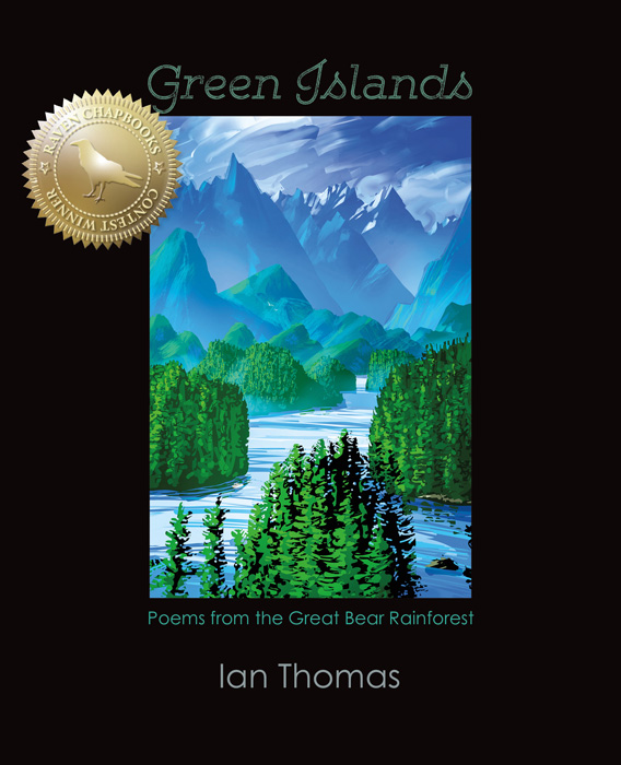 Green Islands, Poems from the Great Bear Rainforest by Ian Thomas