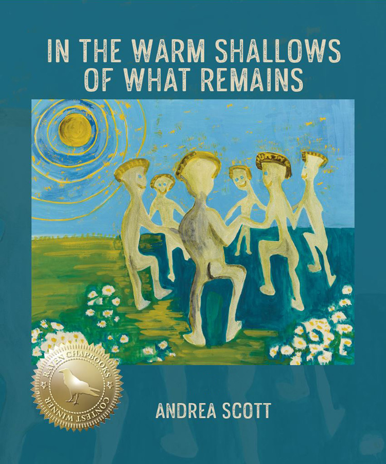 In the Warm Shallows of What Remains by Andrea Scott